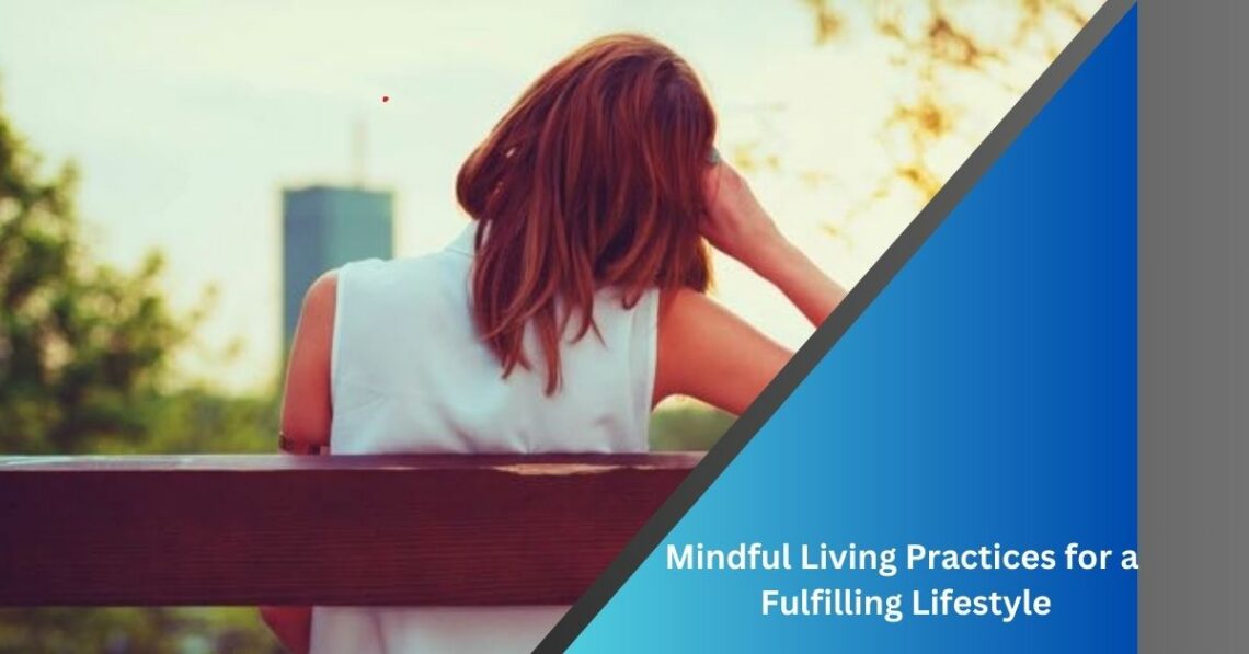 Mindful Living Practices for a Fulfilling Lifestyle