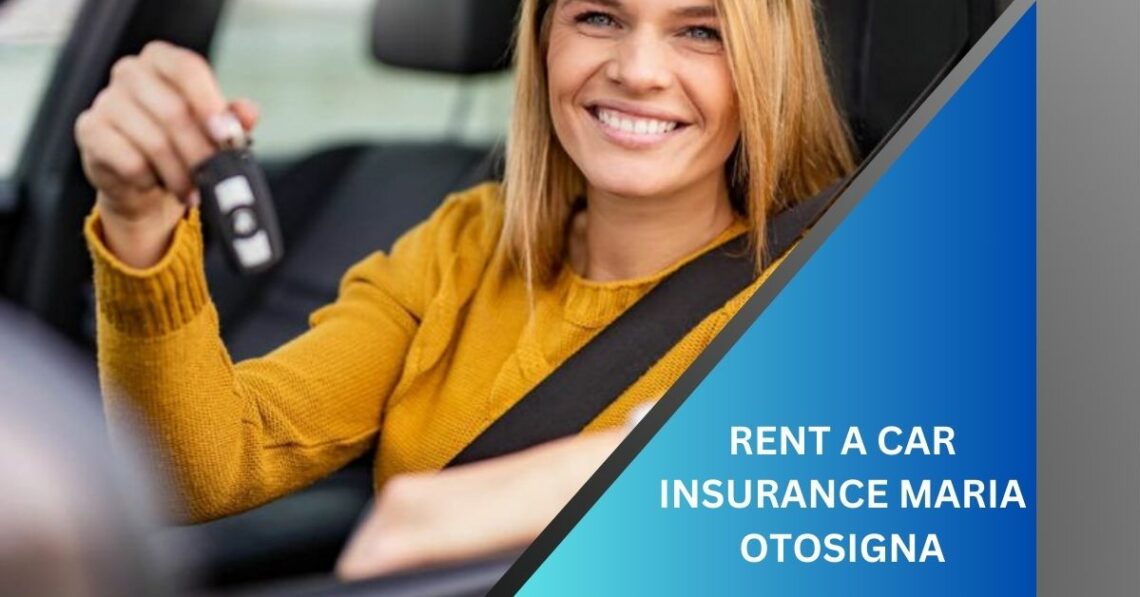 RENT A CAR INSURANCE MARIA OTOSIGNA