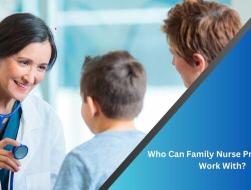 Who Can Family Nurse Practitioners Work With