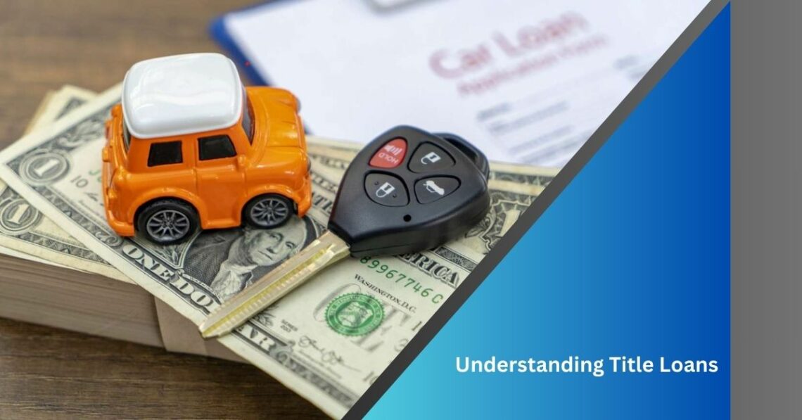 Understanding Title Loans 