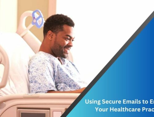 Using Secure Emails to Enhance Your Healthcare Practice