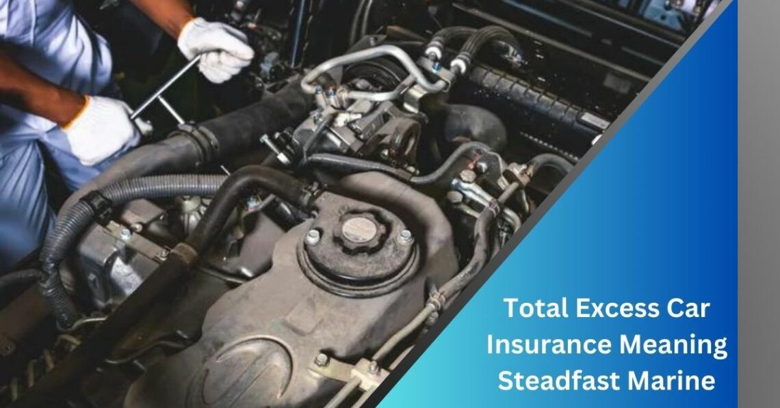 Total Excess Car Insurance Meaning Steadfast Marine