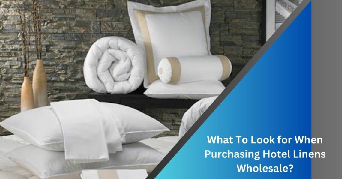 What To Look for When Purchasing Hotel Linens Wholesale